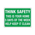 Think Safety This Is Your Home 5 Days Keep It Clean Sign